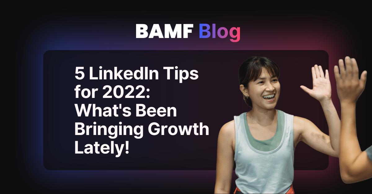 5 LinkedIn Tips for 2022: What's Been Bringing Growth Lately!