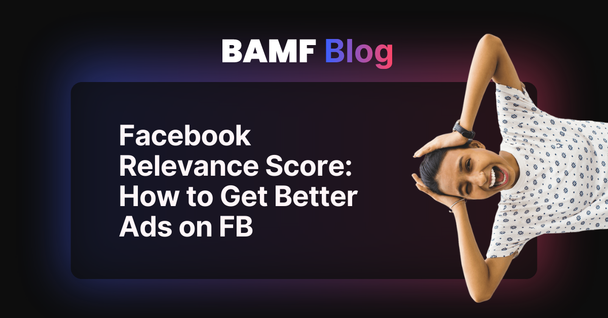 Facebook Relevance Score: How to Get Better Ads on FB