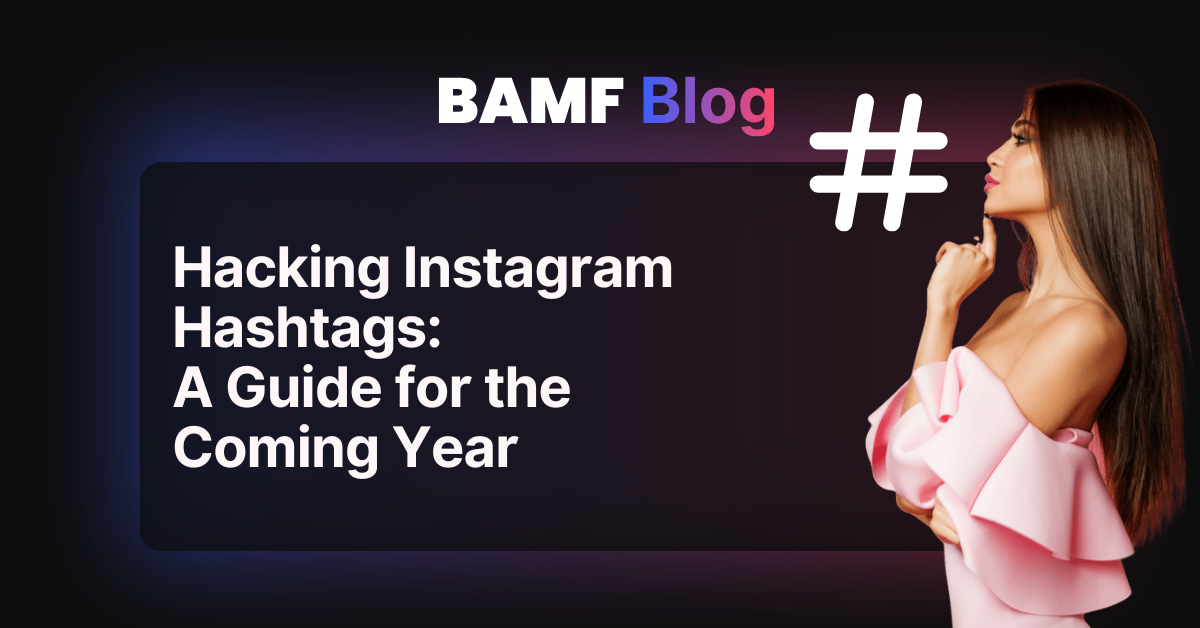 Hacking Instagram Hashtags: A Guide for the Coming Year