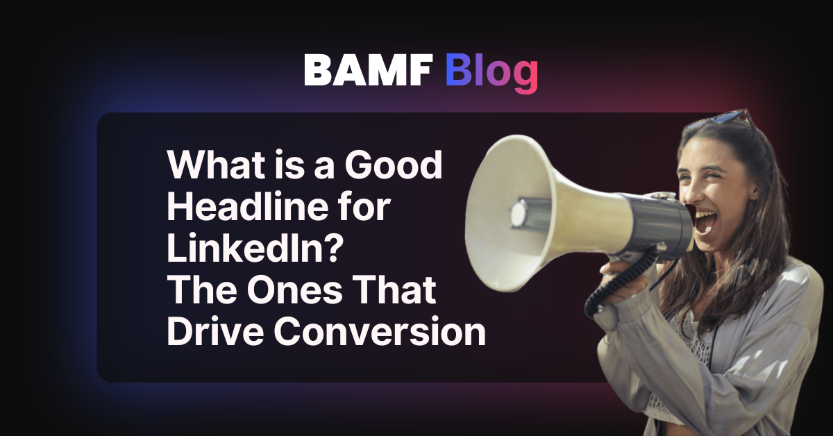 What is a Good Headline for LinkedIn? The Ones That Drive Conversion